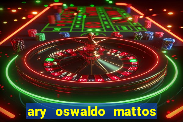 ary oswaldo mattos filho fortuna